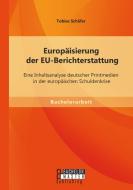 Europäisierung der EU-Berichterstattung: Eine Inhaltsanalyse deutscher Printmedien in der europäischen Schuldenkrise di Tobias Schäfer edito da Bachelor + Master Publishing