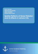 Spatial Patterns of Noise Pollution and its Effects in Lahore City di Isma Younes, Muhammad Shafiq, Abdul Ghaffar, Shahid Mehmood edito da Anchor Academic Publishing