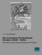 Die souveränen Fürstenhäuser Europas: Anhalt - Italien di F. U. von Wrangel edito da Fachbuchverlag Dresden