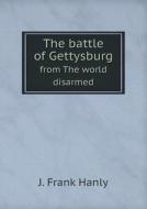 The Battle Of Gettysburg From The World Disarmed di J Frank Hanly edito da Book On Demand Ltd.