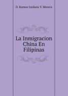 La Inmigracion China En Filipinas di D Ramon Jordana y Morera edito da Book On Demand Ltd.