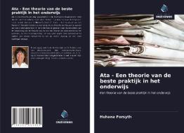 Ata - Een theorie van de beste praktijk in het onderwijs di Huhana Forsyth edito da Uitgeverij Onze Kennis