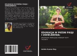 Edukacja W PieŚni Pasji I Uwielbienia di Ashim Kumar Ray edito da LIGHTNING SOURCE INC