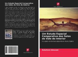 Um Estudo Espacial Comparativo dos Solos do Vale do Interior di Babafemi Adewumi edito da Edições Nosso Conhecimento