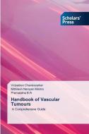 Handbook of Vascular Tumours di Vidyadevi Chandavarkar, Mithilesh Narayan Mishra, Premalatha B. R edito da Scholars' Press