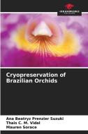 Cryopreservation of Brazilian Orchids di Ana Beatryz Prenzier Suzuki, Thais C. M. Vidal, Mauren Sorace edito da Our Knowledge Publishing