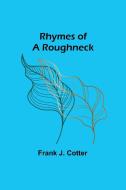 Rhymes of a Roughneck di Frank J. Cotter edito da Alpha Editions
