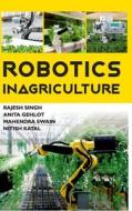 Robotics In Agriculture di Rajesh Singh edito da NEW INDIA PUBLISHING AGENCY- NIPA