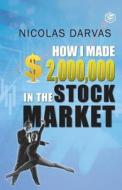 How I Made $2,000,000 in the Stock Market di Nicolas Darvas edito da SANAGE PUB HOUSE