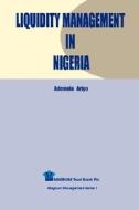 Liquidity Management In Nigeria di Ademola Ariyo edito da West African Book Publishers,nigeria