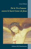 De la Vie d'amour envers le Sacré-Coeur de Jésus di Léon Dehon edito da Editions SCJ Clairefontaine