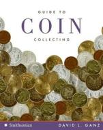 Guide to Coin Collecting di David L. Ganz edito da Collins Publishers
