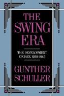 The Swing Era di Gunther Schuller edito da Oxford University Press Inc