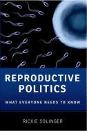 Reproductive Politics di Rickie Solinger edito da Oxford University Press Inc