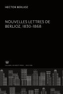 Nouvelles Lettres De Berlioz 1830-1868 edito da Columbia University Press