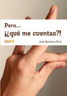 Pero... !?que me cuentas?! di Jose Quintano Ruiz edito da Lulu.com