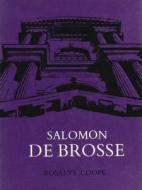 Salomon De Brosse & The Development Of The Classical Style In French Architecture From 1565 To 1630 di Rosalys Coope edito da Pennsylvania State University Press