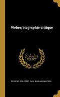 Weber; biographie critique di Georges Servières, Carl Maria Von Weber edito da WENTWORTH PR
