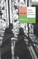 Negra Espalda del Tiempo di Javier Marias edito da RANDOM HOUSE ESPANOL