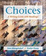 Choices: A Writing Guide with Readings di Kate Mangelsdorf, Evelyn Posey edito da Bedford Books