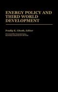 Energy Policy and Third World Development di Pradip K. Ghosh edito da Greenwood Press