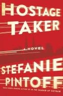Hostage Taker di Stefanie Pintoff edito da Random House Usa Inc