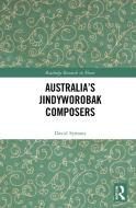 Australia's Jindyworobak Composers di David Symons edito da Taylor & Francis Ltd