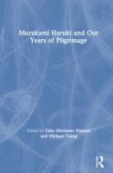 Murakami Haruki And Our Years Of Pilgrimage edito da Taylor & Francis Ltd
