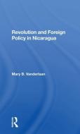Revolution And Foreign Policy In Nicaragua di Mary Vanderlaan edito da Taylor & Francis Ltd