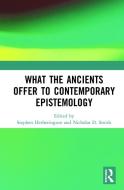 What The Ancients Offer To Contemporary Epistemology edito da Taylor & Francis Ltd