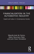 Financialisation In The Automotive Industry di Julio Cesar Donadone, Marcelo Jose do Carmo, Mario Sacomano Neto edito da Taylor & Francis Ltd