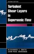 Turbulent Shear Layers in Supersonic Flow di Alexander J. Smits, Jean-Paul Dussauge edito da SPRINGER NATURE