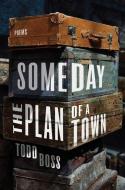 Someday the Plan of a Town: Poems di Todd Boss edito da W W NORTON & CO