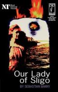 Our Lady of Sligo di Sebastian Barry edito da Bloomsbury Publishing PLC