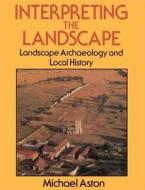 Interpreting the Landscape di Michael Aston edito da Routledge