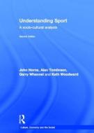 Understanding Sport di John Horne, Alan Tomlinson, Garry Whannel, Kath Woodward edito da Taylor & Francis Ltd