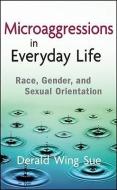 Microaggressions in Everyday Life: Race, Gender, and Sexual Orientation di Derald Wing Sue edito da WILEY