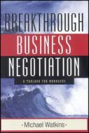 Breakthrough Business Negotiation di Watkins, Michael Watkins edito da John Wiley & Sons