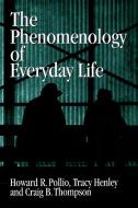 The Phenomenology of Everyday Life di Howard R. Pollio, Tracy B. Henley, Craig J. Thompson edito da Cambridge University Press