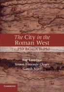 The City in the Roman West, c.250 BC-c.AD 250 di Ray Laurence, Simon Esmonde Cleary, Gareth Sears edito da Cambridge University Press