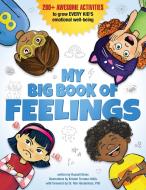 My Big Book of Feelings: 150+ Awesome Activities to Grow Every Kid's Emotional Well-Being di None edito da RODALE KIDS