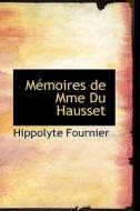Macmoires De Mme Du Hausset di Hippolyte Fournier edito da Bibliolife