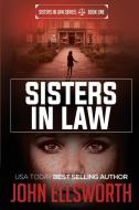 Sisters in Law di John Ellsworth edito da John Ellsworth Author LLC