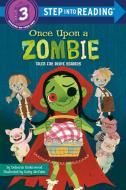 Once Upon a Zombie: Tales for Brave Readers di Deborah Underwood edito da RANDOM HOUSE