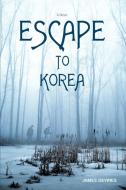 Escape to Korea di James Devries edito da iUniverse