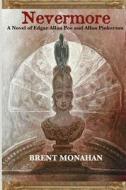 Nevermore: A Novel of Edgar Allan Poe and Allan Pinkerton di Brent Monahan edito da Wtf Books