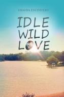 Idle, Wild, Love di Shaida Escoffery edito da Krsdbooks