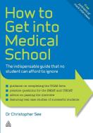 How to Get Into Medical School di Christopher See edito da Kogan Page