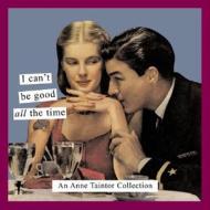 I Can\'t Be Good All The Time di Anne Taintor edito da Chronicle Books