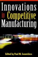 Innovations In Competitive Manufacturing di Paul M. Swamidass edito da Amacom